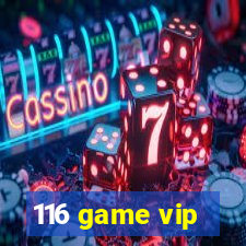 116 game vip